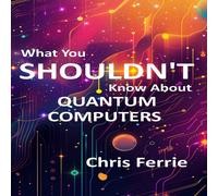 Chris Ferrie What You Shouldn't Know About Quantum Computers Paperback Book Chris Ferrie Multicolor