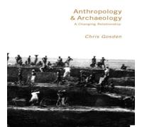 Chris Gosden Anthropology & Archaeology: A Changing Relationship Paperback Book Chris Gosden Multicolor