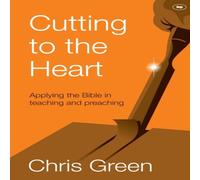 Chris Green Cutting to the Heart: Applying The Bible In Teaching & Preaching Chris Green Multicolor
