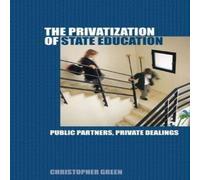 Chris Green The Privatization of State Education: Public Partners, Private Chris Green Multicolor