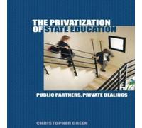 Chris Green The Privatization of State Education : Public Partners, Private Chris Green Multicolor