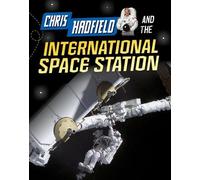 Chris Hadfield and Living on the International Space Station (Adventures in Space)