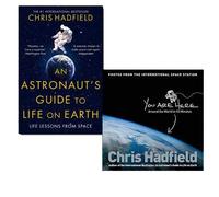 Chris Hadfield Collection 2 Books Bundle (An Astronaut's Guide to Life on Earth, You Are Here: Around the World in 92 Minutes[Hardcover])