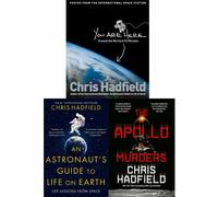 Chris Hadfield Collection 3 Books Set (The Apollo Murders [Hardcover], You Are Here [Hardcover], An Astronaut's Guide to Life on Earth)