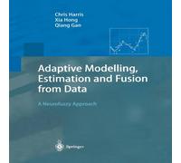 Chris Harris Adaptive Modelling, Estimation & Fusion from Data : A Neurofuzzy in White Chris Harris White