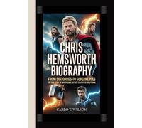CHRIS HEMSWORTH BIOGRAPHY: From Surfboards to Superheroes The True Story of Australia’s Hottest Export to Hollywood