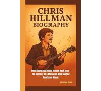 CHRIS HILLMAN BIOGRAPHY: From Bluegrass Roots to Folk Rock Icon - The Journey of a Musician Who Shaped American Music