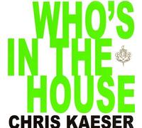 Chris Kaeser - Who's in The House