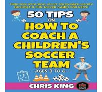 Chris King 50 Tips On How To Coach A Children's Soccer Team Paperback Book Chris King Multicolor