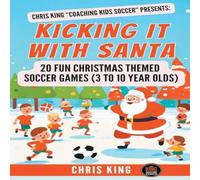 Chris King Kicking It With Santa: 20 Fun Christmas Themed Soccer Drills and Chris King Multicolor