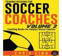 Chris King Training Sessions For Soccer Coaches Volume 2 Paperback Book Chris King Multicolor