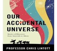 Chris Lintott Our Accidental Universe : Stories of Discovery from Asteroids to Chris Lintott Multicolor
