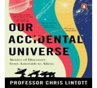 Chris Lintott Our Accidental Universe : Stories of Discovery from Asteroids to in White Chris Lintott White