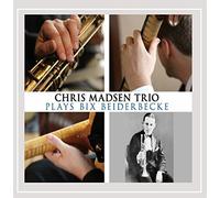 Chris Madsen Trio - Chris Madsen Trio Plays Bix Beiderbecke