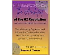 Chris Malachowsky: The Architect of the AI Revolution: The Visionary Engineer and Billionaire Co-Founder Who Transformed Graphics into Global AI Powerhouse
