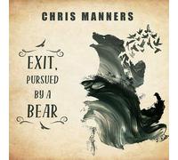 Chris Manners - Exit, Pursued by a Bear