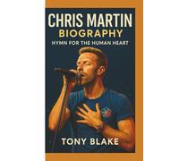 CHRIS MARTIN BIOGRAPHY: Hymn for the Human Heart