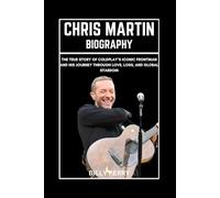 Chris Martin Biography: The True Story of Coldplay’s Iconic Frontman and His Journey Through Love, Loss, and Global Stardom