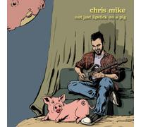 Chris Mike - Not Just Lipstick on a Pig