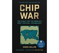 Chip War: The Fight for the World's Most Critical Technology