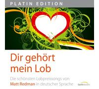 Chris Mühlan - Dir gehört mein Lob: Die schönsten Lobpreissongs von Matt Redman in deutscher Sprache