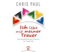 Chris Paul Ich lebe mit meiner Trauer: Das Kaleidoskop des Trauerns (Paperback)