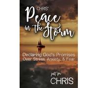 Chris' Peace in the Storm: Declaring God's Personalized Promises Over Stress, Anxiety, and Fear (Chris' Personalized Scriptures Set)