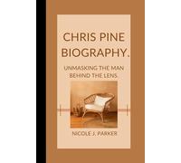 Chris Pine Biography.: Unmasking the Man Behind the Lens.
