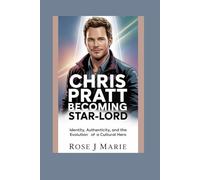 Chris Pratt: Becoming Star-Lord: Identity, Authenticity, and the Evolution of a Cultural Hero