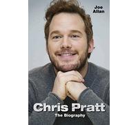 Chris Pratt - The Biography