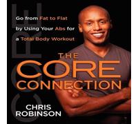 Chris Robinson The Core Connection: Go from Fat to Flat by Using Your ABS for a Chris Robinson Multicolor