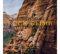 Chris Santella Fifty Places to Rock Climb Before You Die Hardback Book Chris Santella Multicolor