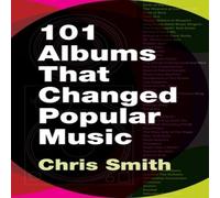 Chris Smith 101 Albums That Changed Popular Music Paperback Book Chris Smith Multicolor