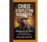 CHRIS STAPLETON BIOGRAPHY: Singing from the Heart - Soul, Storytelling, and the Power of a Song