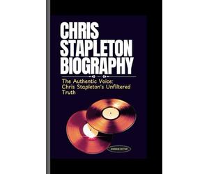 CHRIS STAPLETON BIOGRAPHY: The Authentic Voice: Chris Stapleton's Unfiltered Truth