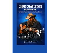 Chris Stapleton Biography: The Power of Raw Vocals in a Digitally Polished Industry