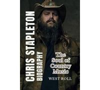 CHRIS STAPLETON BIOGRAPHY: The Soul of Country Music