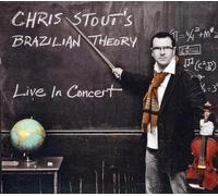 Chris Stout's Brazilian Theory - Live In Concert