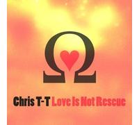 Chris T-T - Love Is Not Rescue