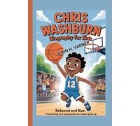 CHRIS WASHBURN BIOGRAPHY FOR KIDS: Rebound and Rise, The Journey of a Young Star Who Never Gave Up