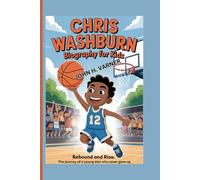 CHRIS WASHBURN BIOGRAPHY FOR KIDS: Rebound and Rise, The Journey of a Young Star Who Never Gave Up