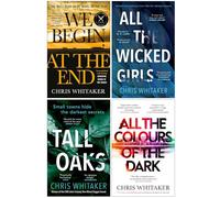 Chris Whitaker Collection 4 Books Set (We Begin At The End, Tall Oaks, All The Wicked Girls, All the Colours of the Dark)