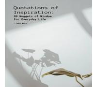 Chris White Quotations of Inspiration: 99 Nuggets of Wisdom for Everyday Life Chris White Multicolor