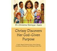 Chrissy Discovers Her God-Given Purpose: A Faith-Based Children’s Story About Identity, Confidence, Kindness, and Walking in God’s Plan (Chrissy Is Crowned Series)
