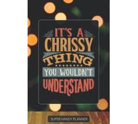 Chrissy: It's A Chrissy Thing You Wouldn't Understand - Chrissy Name Custom Gift Planner Calendar Notebook Journal Password Manager