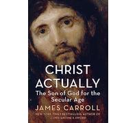 Christ Actually: The Son of God for the Secular Age