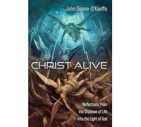 Christ Alive: Reflections from the Shadows of Life Into the Light of God