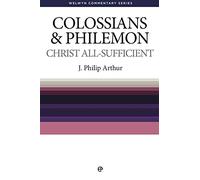 Christ All Sufficient - Colossians and Philemon (Welwyn Commentary Series)