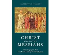 Christ among the Messiahs: Christ Language in Paul and Messiah Language in Ancient Judaism