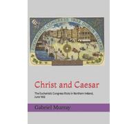 Christ and Caesar: The Eucharistic Congress Riots in Northern Ireland, June 1932
